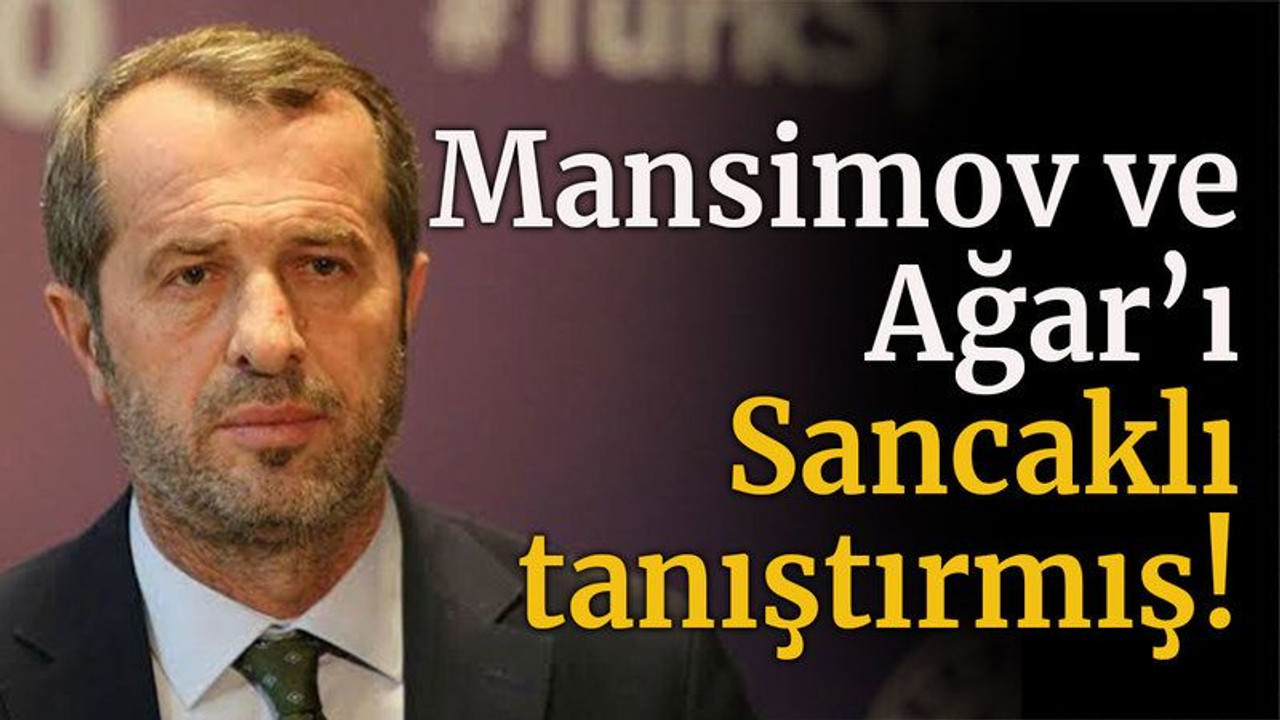 Mansimov ve Ağar’ı Sancaklı tanıştırmış!